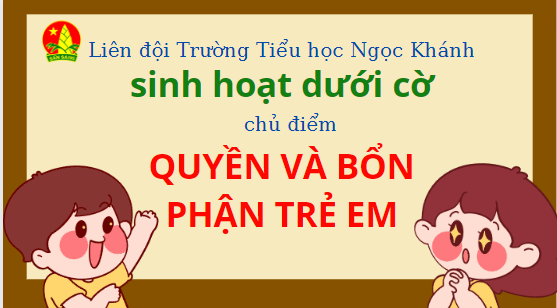 Sinh hoạt dưới cờ chủ điểm “Quyền và bổn phận trẻ em”