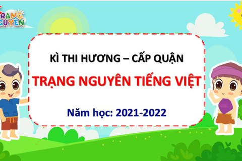 Khối 3 Trường Tiểu học Ngọc Khánh hào hứng tham gia Kì thi Hương sân chơi Trạng Nguyên Tiếng Việt  năm 2021- 2022