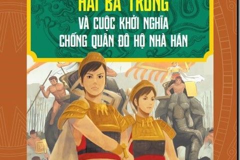 Giới thiệu sách tháng 10: Hai Bà Trưng và cuộc khởi nghĩa chống quân đô hộ nhà Hán