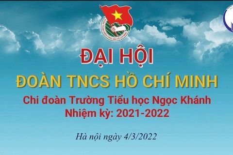 Chi đoàn trường TH Ngọc Khánh tổ chức Đại hội chi đoàn nhiệm kỳ 2021 - 2022