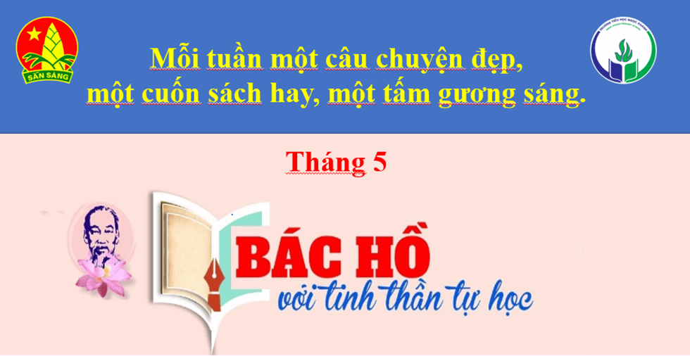 Chuyên đề: Mỗi tuần một câu chuyện đẹp, một cuốn sách hay, một tấm gương sáng - Câu chuyện tháng 5: Bác Hồ với tinh thần tự học