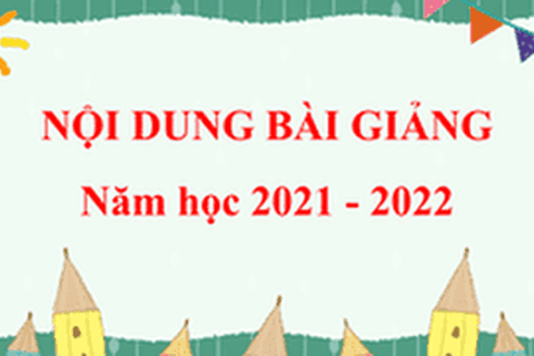 Nội dung bài giảng Tuần 15 khối 1 (từ 20/12/2021 đến 24/12/2021)
