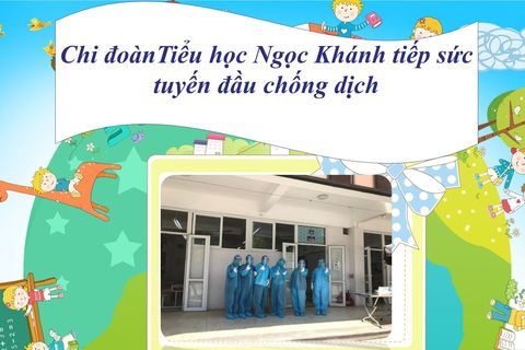 Chi đoàn Tiểu học Ngọc Khánh tiếp sức tuyến đầu chống dịch