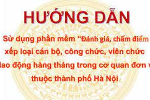 Hướng dẫn sử dụng phần mềm “Đánh giá, chấm điểm xếp loại cán bộ, công chức, viên chức, lao động hàng tháng trong các cơ quan, đơn vị thuộc thành phố Hà Nội"