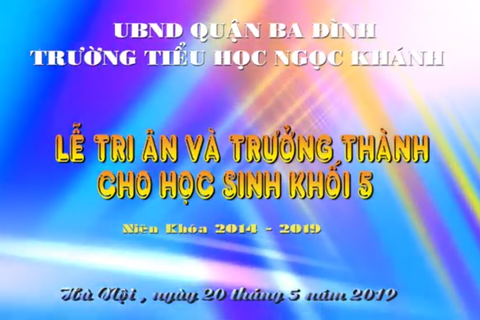 LỄ TRI ÂN VÀ TRƯỞNG THÀNH CHO HS KHỐI 5 NIÊN KHÓA 2014 - 2019