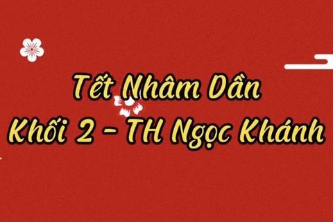 Đón Tết Nhâm Dần cùng các bạn học sinh khối 2 trường Tiểu học Ngọc Khánh