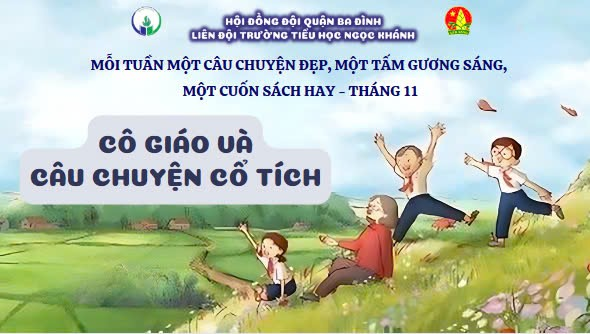 Mỗi tuần một câu chuyện đẹp, một cuốn sách hay, một tấm gương sáng - Câu chuyện tháng 11: Cô giáo và câu chuyện cổ tích