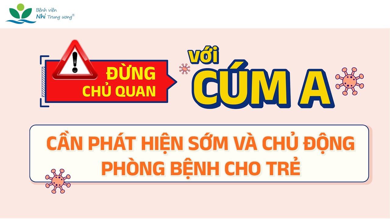 Đừng chủ quan với Cúm A - Cần phát hiện sớm và chủ động phòng bệnh cho trẻ