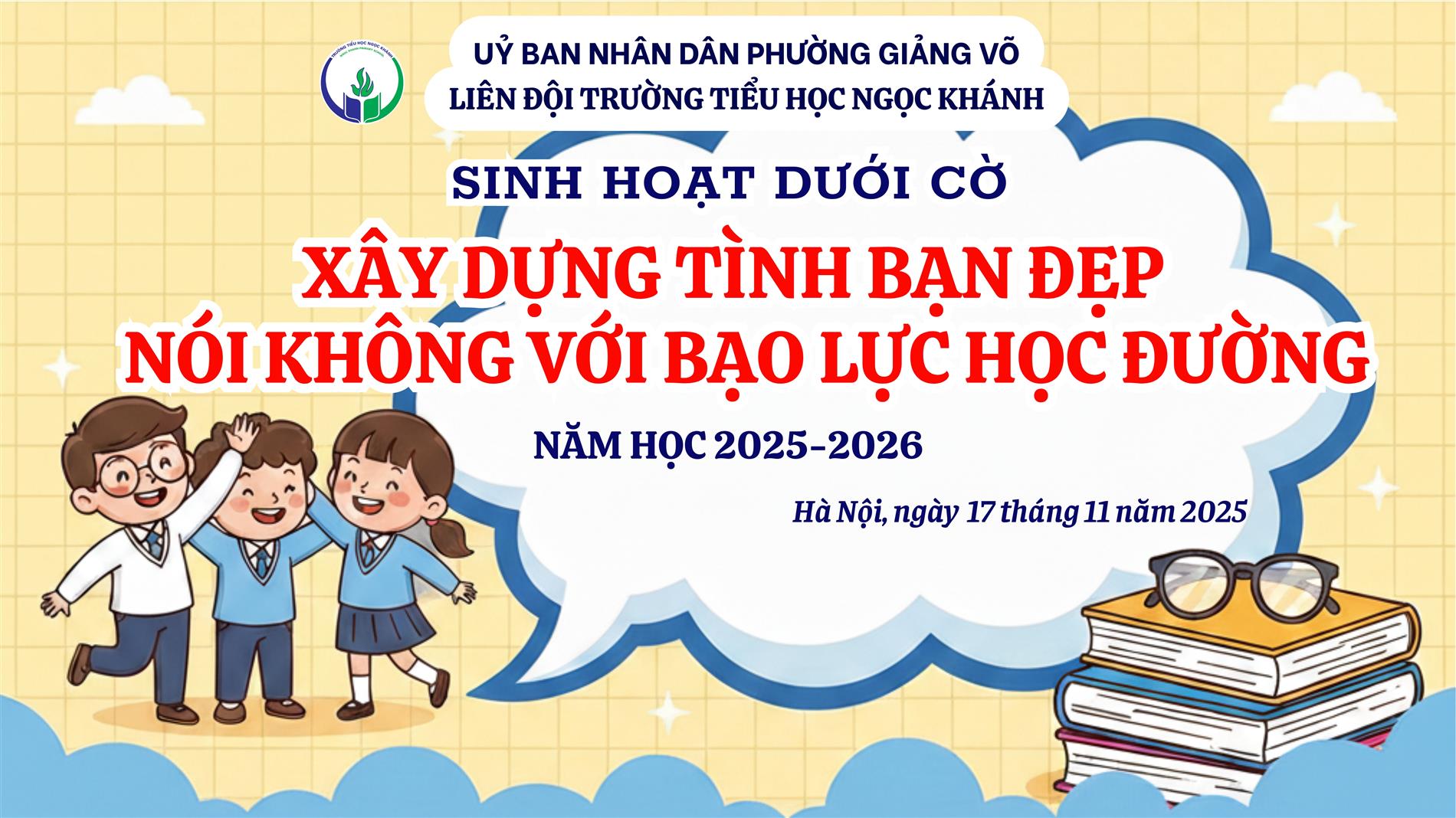 Sinh hoạt dưới cờ - Chủ đề: Xây dựng tình bạn đẹp nói không với bạo lực học đường
