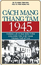 Giới thiệu sách tháng 8 - Cuốn sách: Cách mạng tháng Tám 1945 - thắng lợi vĩ đại đầu tiên của dân tộc VN trong thế kỷ XX