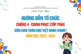 Thông báo tổ chức Chặng 4 - Chinh phục (cấp Tỉnh) sân chơi “Toán học Việt Nam (VNMF)” trên Internetnăm học 2025 - 2026